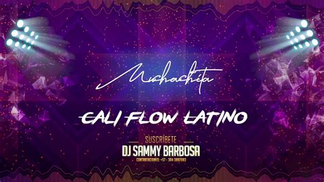 Muchachita Nueva Versión Cali Flow Latino Dj Sammy Barbosa Youtube