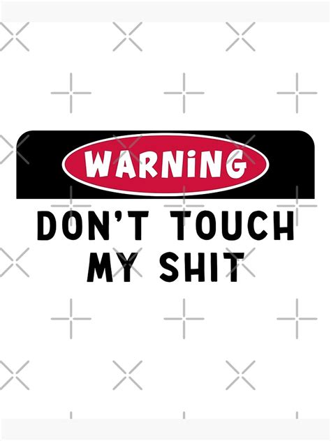 Warning Dont Touch My Shit Poster For Sale By Uranus Art Redbubble