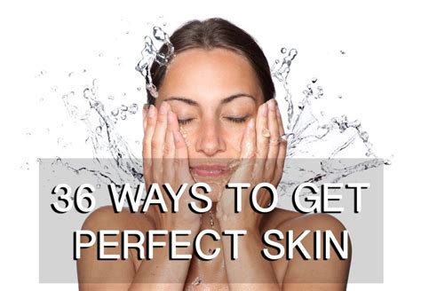 36 Ways To Get Perfect Skin Perfect Skin Skin Perfection