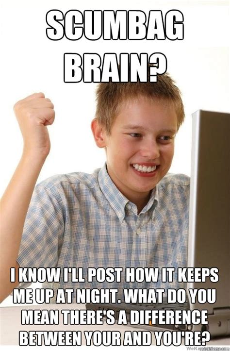 Scumbag Brain I Know Ill Post How It Keeps Me Up At Night What Do