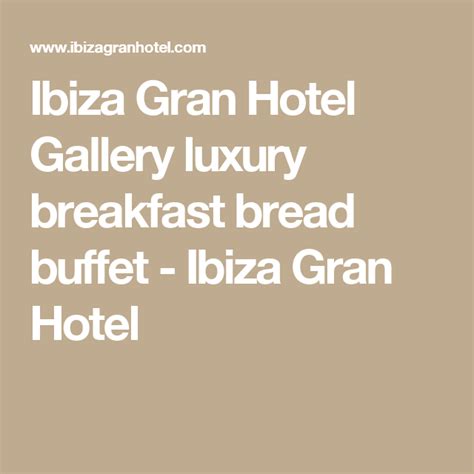 Ibiza Gran Hotel Gallery Luxury Breakfast Bread Buffet Ibiza Gran