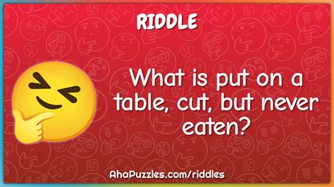 What Is Put On A Table Cut But Never Eaten Riddle And Answer Aha