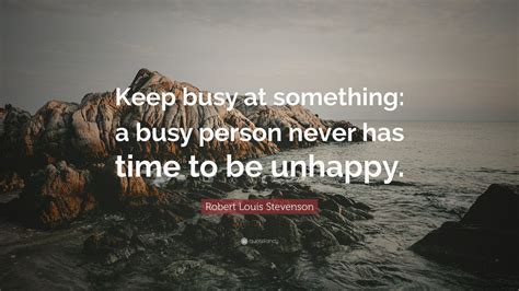Robert Louis Stevenson Quote “keep Busy At Something A Busy Person