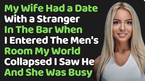 My Wife Had A Date With A Stranger In The Bar When I Entered The Mens
