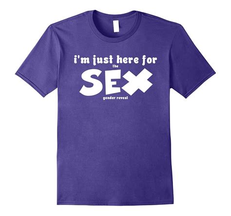 i m just here for the sex gender reveal shirt 4lvs