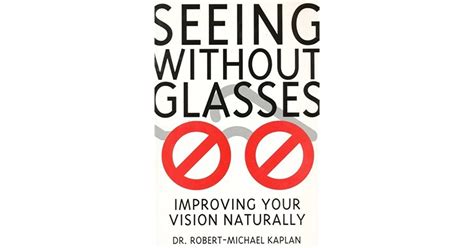 Seeing Without Glasses Improving Your Vision Naturally By Roberto Kaplan