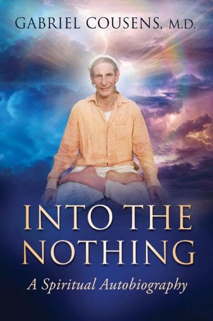 Into The Nothing A Spiritual Autobiography By Gabriel Cousens Md