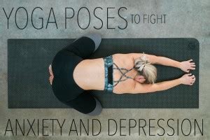 Yoga Poses To Fight Anxiety And Depression Fitness