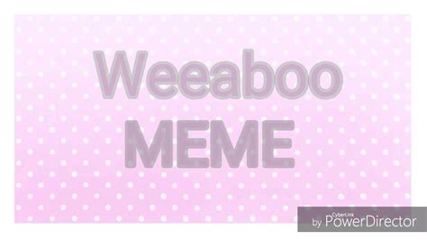 weeaboo [meme] youtube