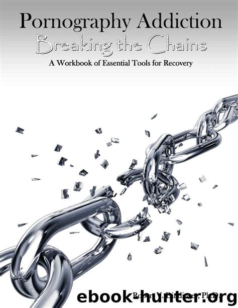 Pornography Addiction Breaking The Chains A Workbook Of Essential