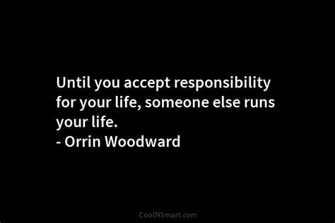 Quote Until You Accept Responsibility For Your Life Someone Else Runs
