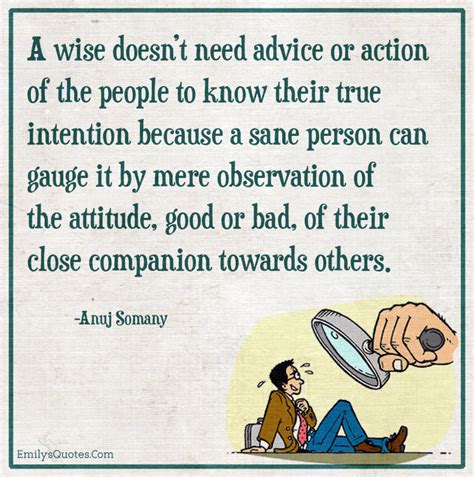 A Wise Doesnt Need Advice Or Action Of The People To Know Their True