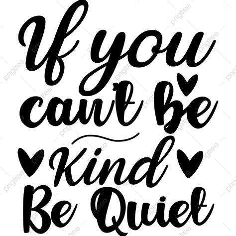 You Can Vector Art Png If You Can T Be Kind Quiet Kindness Svg