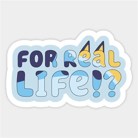 For Real Life Bluey Bluey Sticker Teepublic