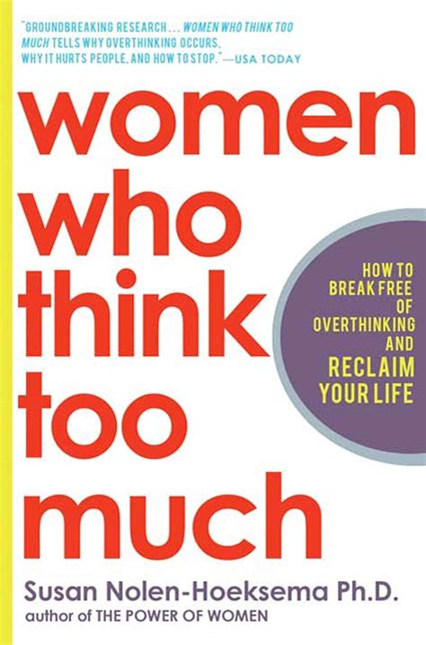 women who think too much how to break free of overthinking and reclaim your life nolen