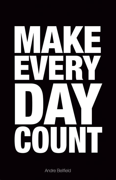 List Of Make Every Day Count Quotes For You