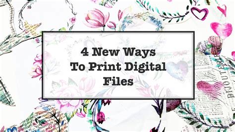 4 New Ways To Print Digital Files Youtube