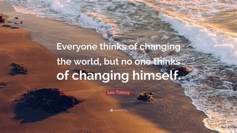 Leo Tolstoy Quote “everyone Thinks Of Changing The World But No One