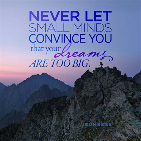 Find the best small minds quotes, sayings and quotations on picturequotes.com. Never let small minds convince you that your dreams are too big! #jeunesse #freedom # ...