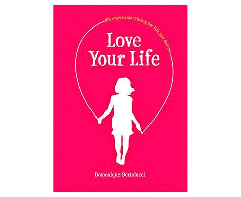 Love Your Life: 100 Ways To Start Living the Life You Deserve Hardback