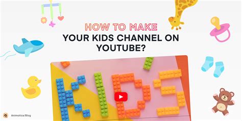 How To Make Your Kids Channel On Youtube Animotica Blog
