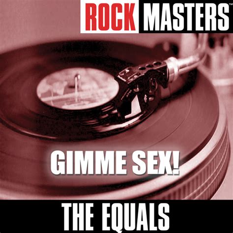 Rock Masters Gimme Sex Album By The Equals Spotify