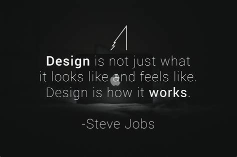 Design Is Not Just What It Looks Like And Feels Like Design Is How It