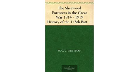 The Sherwood Foresters In The Great War 1914 1919 History Of The 1