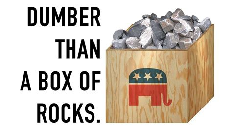 The Gop Leadership Is Dumber Than A Box Of Rocks Youtube