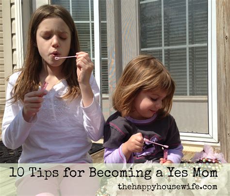 10 Tips For Becoming A Yes Mom The Happy Housewife™ Real Life
