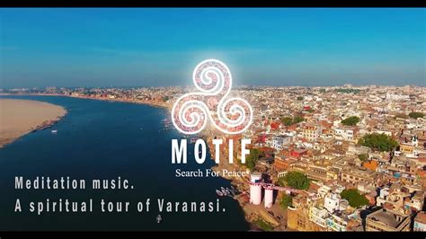 A Spiritual Tour Of Varanasi Benaras With Soul Soothing Music Youtube