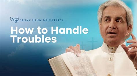 How To Handle Lifes Troubles Benny Hinn Ministries Youtube