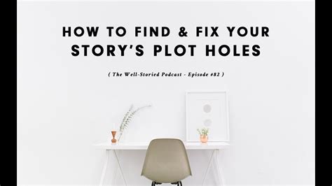 Episode 82 How To Find And Fix Your Storys Plot Holes Youtube