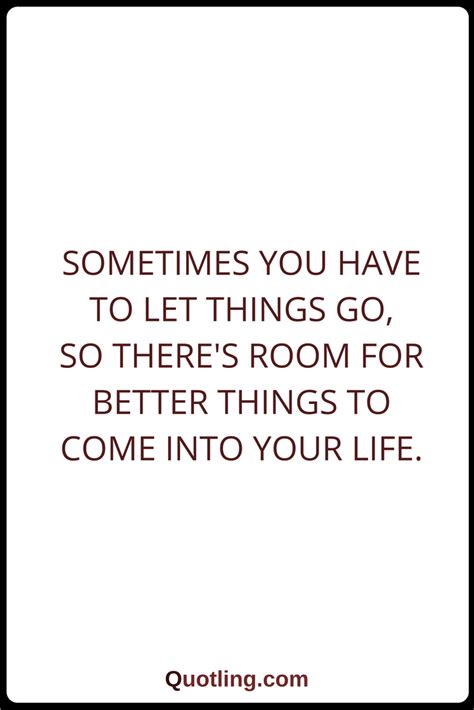 Let Go Quotes Sometimes You Have To Let Things Go So Theres Room For