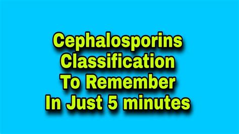 Cephalosporins Classification In 5 Minutes With Easily Remembered