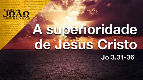A Superioridade De Jesus Cristo Segunda Igreja Batista Em Goiânia