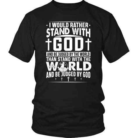 I Would Rather Stand With God And Be Judged By World God T Shirt