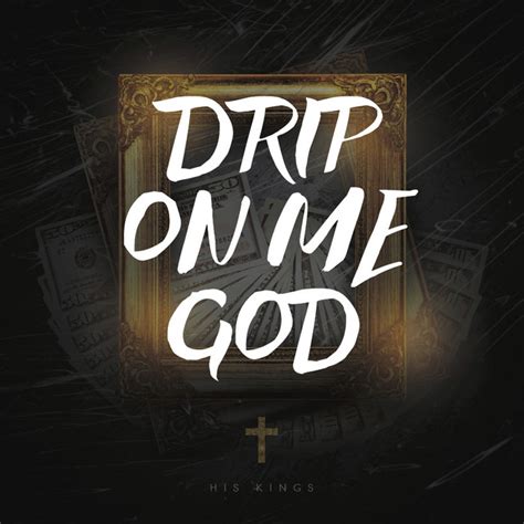 Drip On Me God Ep By His Kings Spotify
