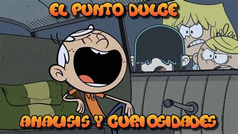 El Punto Dulce The Loud House Analisis Y Curiosidades Youtube