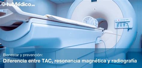 Diferencia entre TAC resonancia magnética y radiografía