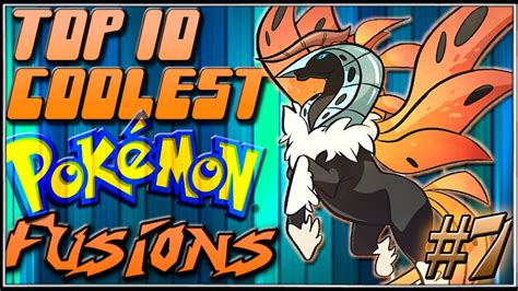 Top 10 Coolest Pokémon Fusions Ep 7 Youtube