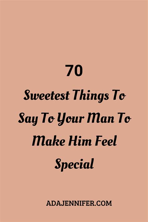 70 Sweetest Things To Say To Your Man To Make Him Feel Special Love