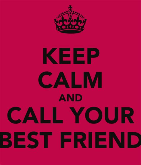 Keep Calm And Call Your Best Friend Keep Calm And Carry On Image