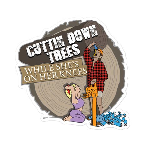 cuttin down trees while she s on her knees sticker backyardbroncos