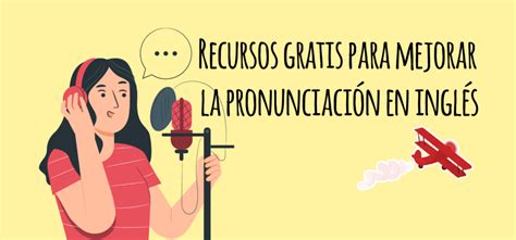 Recursos Gratis Para Mejorar La Pronunciación En Inglés