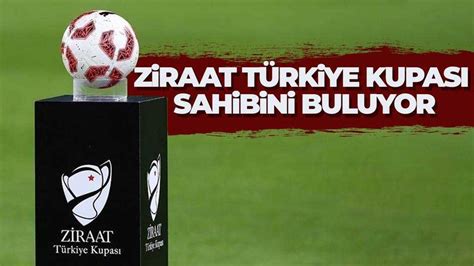 Ziraat Türkiye Kupası nda final heyecanı