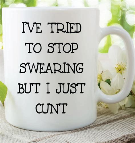Ive Tried To Stop Swearing But I Cunt Mug Funny Cups Decor Ceramic