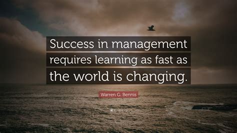 Warren G Bennis Quote Success In Management Requires Learning As