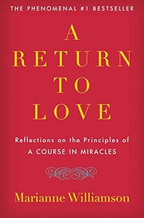 A Return To Love Reflections On The Principles Of A Course In Miracles