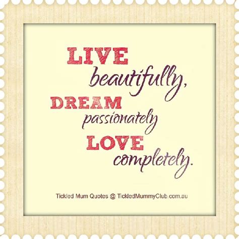 Quote Live Beautiful Dream Passionately Love Completely Quotes